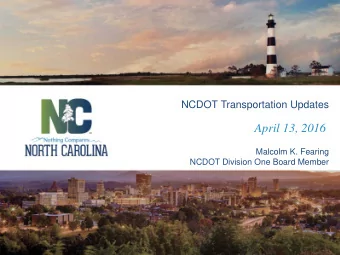 April 13, 2016  Presenter Name  Malcolm K. Fearing  NCDOT Division One Board Member  Agenda