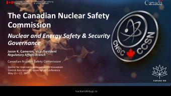 The Canadian Nuclear Safety Commission  Nuclear and Energy Safety &amp; Security Governance Jason