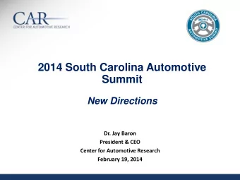 Summit  New Directions  Dr. Jay Baron  President &amp; CEO  Center for Automotive Research