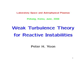 Weak Turbulence Theory  for Reactive Instabilities  Peter H. Yoon  1  Kinetic instabilities Im