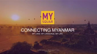 CONNECTING MYANMAR  MY LAND. MY LANGUAGE. MY LIFE.  C O R P O R A T E  I N T R O D U C T I O N  J u
