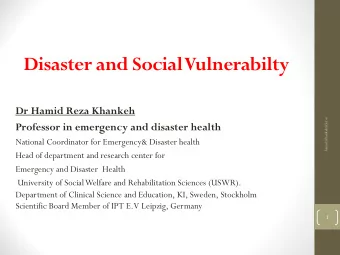 Disaster and Social Vulnerabilty  Dr Hamid Reza Khankeh  hamid.khankeh@ki.se  Professor in
