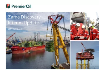 Zama Discovery  Interim Update  13th July 2017  Mexico: 111 years of E&amp;P history,  78 years