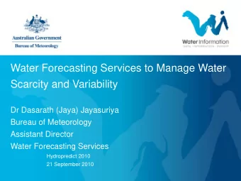 Water Forecasting Services to Manage Water  Scarcity and Variability  Dr Dasarath (Jaya) Jayasuriya