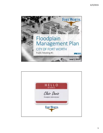 Floodplain  Management Plan  CITY OF FORT WORTH  Public Meeting #1 STORMWATER MISSION : TO PROTECT