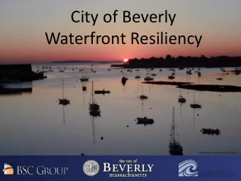 Waterfront Resiliency  Photo Source: Salem Sound Coastwatch  Community Workshop #1 Agenda  6:30 PM