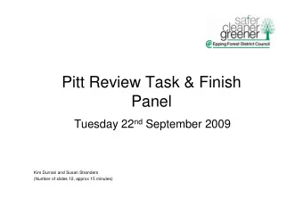Pitt Review Task &amp; Finish  Panel Tuesday 22 nd September 2009  Kim Durrani and Susan Stranders