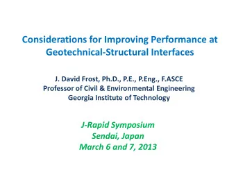 Considerations for Improving Performance at  Geotechnical-Structural Interfaces  J. David Frost,