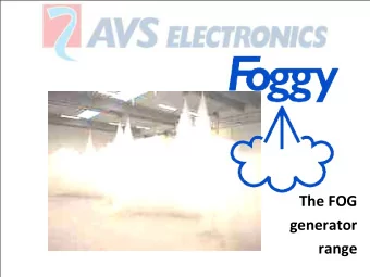 The FOG  generator  range  Why FOGGY?  When regular alarm system are not sufficient: