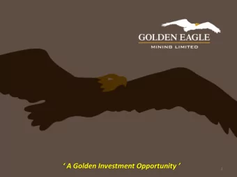A Golden Investment Opportunity   1 Golden Eagle Mining  An Overview  Golden Eagle