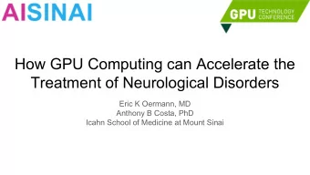 How GPU Computing can Accelerate the  Treatment of Neurological Disorders  Eric K Oermann, MD