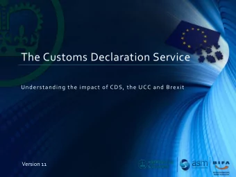The Customs Declaration Service  Understanding the impact of CDS, the UCC and Brexit  Version 11