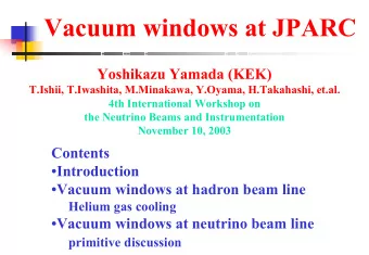 Vacuum windows at JPARC  Yoshikazu Yamada (KEK)  T.Ishii, T.Iwashita, M.Minakawa, Y.Oyama,