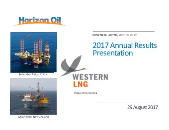 2017 Annual Results  Presentation Beibu Gulf fields, China Papua New Guinea 29 August 2017 Maari