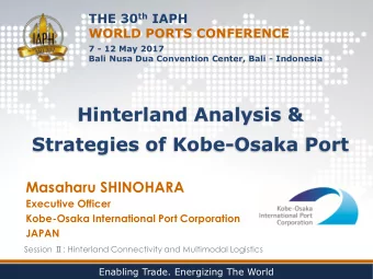 Hinterland Analysis &amp;  Strategies of Kobe-Osaka Port  Masaharu SHINOHARA  Executive Officer