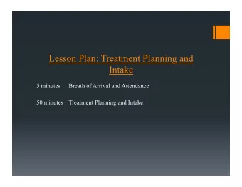 Lesson Plan: Treatment Planning and  Intake  5 minutes  Breath of Arrival and Attendance  50