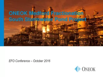 ONEOK Medford Fractionation  South Stormwater Pond Project EFO Conference  October 2016  Details