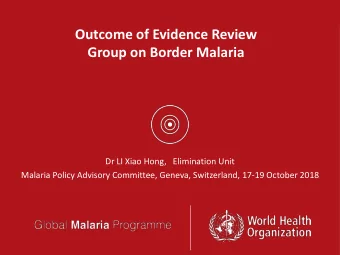 Group on Border Malaria  Dr LI Xiao Hong,   Elimination Unit  Malaria Policy Advisory Committee,