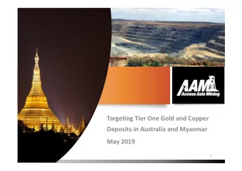 Targeting Tier One Gold and Copper  Deposits in Australia and Myanmar  May 2019  1  Disclaimer  We