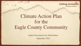 Climate Action Plan  for the  Eagle County Community  Update Presentation for Stakeholders