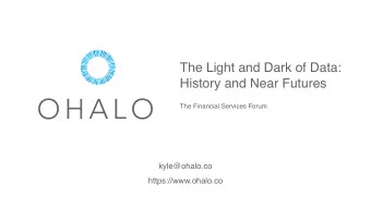 The Light and Dark of Data:  History and Near Futures  The Financial Services Forum  kyle@ohalo.co