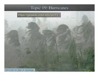 SIO15-SS1 20: Topic 19: Hurricanes  short videos 15a,b  Katrina, Aug 2005  Ioke, Aug 2006