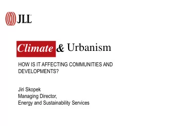 Urbanism  Climate &amp;  HOW IS IT AFFECTING COMMUNITIES AND  DEVELOPMENTS?  Jiri Skopek  Managing