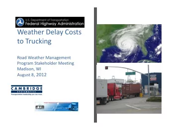 Weather Delay Costs  to Trucking  Road Weather Management  Program Stakeholder Meeting  Madison, WI
