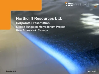 Northcliff Resources Ltd.  Corporate Presentation  Sisson Tungsten-Molybdenum Project  New