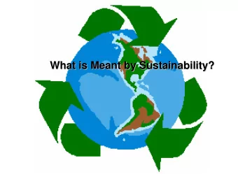What is Meant by Sustainability?  What is Meant by Sustainability?  Sustainable Systems in Nature