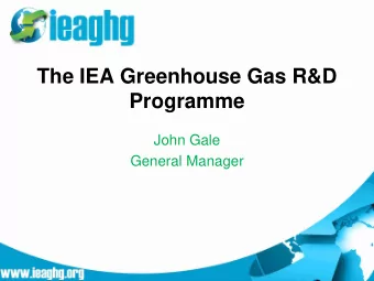 The IEA Greenhouse Gas R&amp;D  Programme  John Gale  General Manager  What is our remit?  All