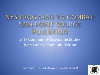 2018 Community Science Institutes  Water and Community Forum  Jon Negley - District Manager ,
