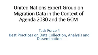 United Nations Expert Group on  Migration Data in the Context of  Agenda 2030 and the GCM  Task