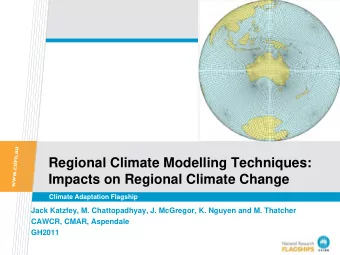 Regional Climate Modelling Techniques:  Impacts on Regional Climate Change  Climate Adaptation