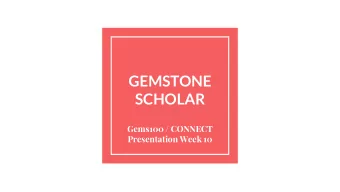 GEMSTONE  SCHOLAR  Gems100 / CONNECT  Presentation Week 10  Overview  Academic Success &amp;