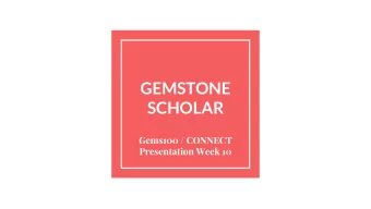 GEMSTONE  SCHOLAR  Gems100 / CONNECT  Presentation Week 10  Overview  Academic Success: