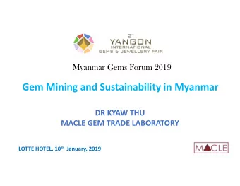 Gem Mining and Sustainability in Myanmar  DR KYAW THU  MACLE GEM TRADE LABORATORY LOTTE HOTEL, 10