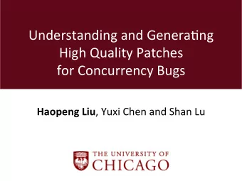 Understanding and Genera-ng  High Quality Patches  for Concurrency Bugs Haopeng Liu , Yuxi Chen and