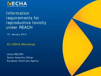 Information  requirements for  reproductive toxicity  under REACH  15. January 2014  EU-OSHA