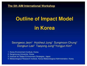 Outline of Impact Model  in Korea Seongwoo Jeon 1 Huicheul Jung 1 Sungmoon Chung 1 Dongkun Lee 2