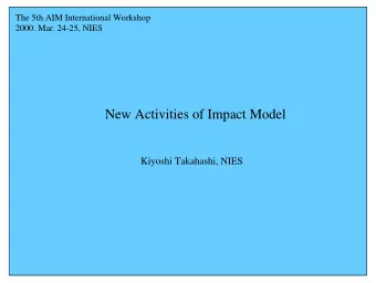 New Activities of Impact Model  Kiyoshi Takahashi, NIES  FY2000s research plan  (1) Revision of
