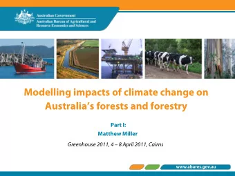 Modelling impacts of climate change on  Australias forests and forestry  Part I:  Matthew Miller