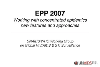 EPP 2007  EPP 2007  Working with concentrated epidemics  new features and approaches  UNAIDS/WHO