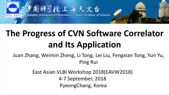 The Progress of CVN Software Correlator  and Its Application  Juan Zhang, Weimin Zheng, Li Tong,