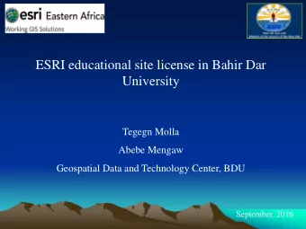 ESRI educational site license in Bahir Dar  University  Tegegn Molla  Abebe Mengaw  Geospatial Data