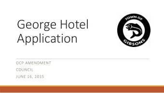 George Hotel  Application  OCP AMENDMENT  COUNCIL  JUNE 16, 2015  Presentation Outline  Two parts: