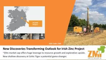 New Discoveries Transforming Outlook for Irish Zinc Project  ~$9m market cap offers huge leverage