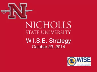 W.I.S.E. Strategy  October 23, 2014  BLUF  Nicholls serves the needs  of the region and beyond by