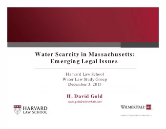 Water Scarcity in Massachusetts:  Em erging Legal Issues  Harvard Law School  Water Law Study Group