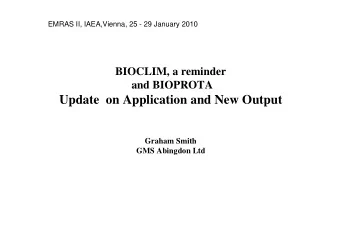 Update  on Application and New Output  Graham Smith  GMS Abingdon Ltd  BIOCLIM  A 3-year